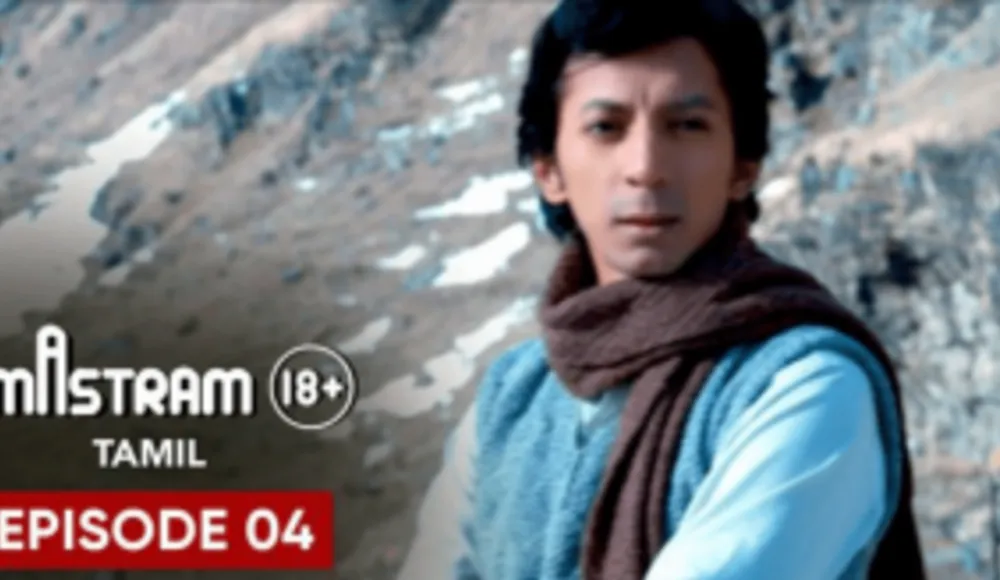 Mastram (Tamil) – Web Series Ep4, Romance, Drama, Erotic
